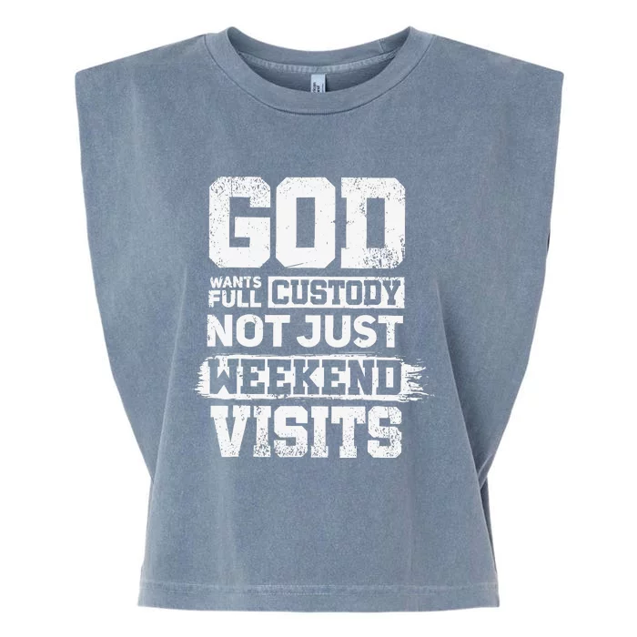 God Wants Full Custody Not Just Weekend Visits Garment-Dyed Women's Muscle Tee