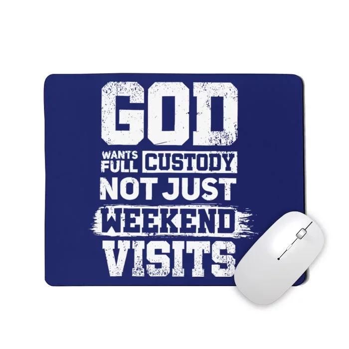 God Wants Full Custody Not Just Weekend Visits Mousepad