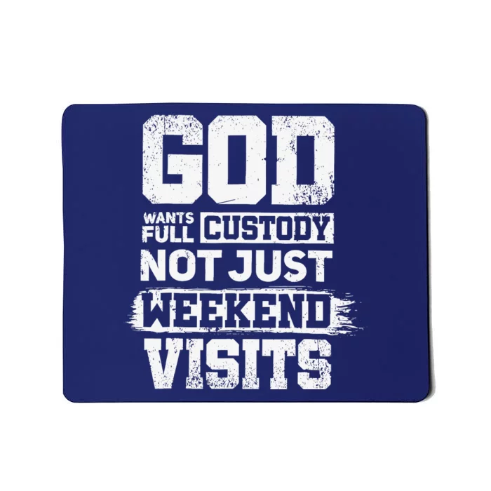 God Wants Full Custody Not Just Weekend Visits Mousepad