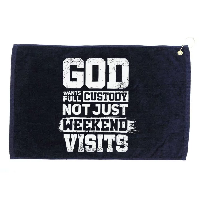 God Wants Full Custody Not Just Weekend Visits Grommeted Golf Towel