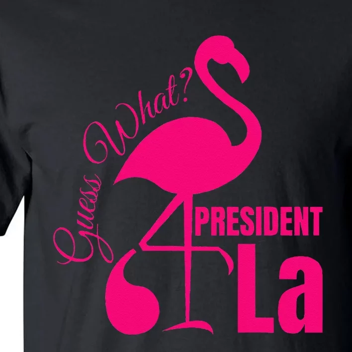 Guess What Flamingo Kamala Harris Comma La Funny Flamingo Tall T-Shirt