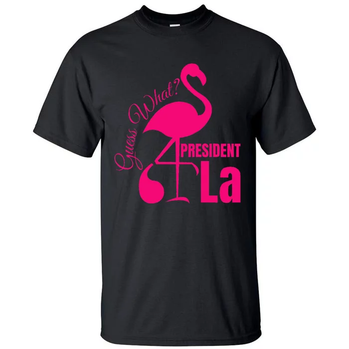 Guess What Flamingo Kamala Harris Comma La Funny Flamingo Tall T-Shirt