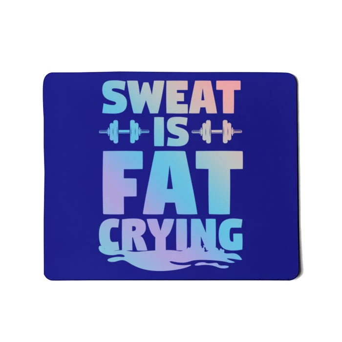 Gym Workout Fitness Exercise Coach Sweat Is Fat Crying Funny Gift Mousepad