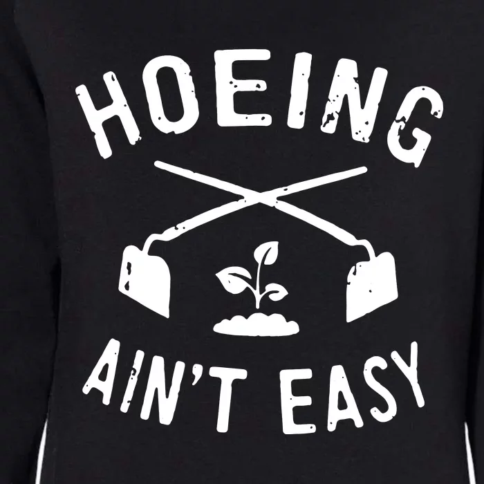 Gardening Women Garden Hoeing Aint Easy Womens California Wash Sweatshirt