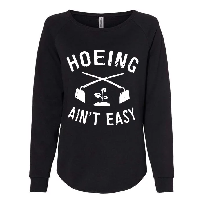 Gardening Women Garden Hoeing Aint Easy Womens California Wash Sweatshirt