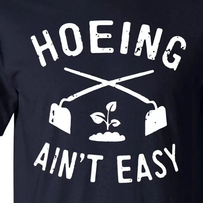 Gardening Women Garden Hoeing Aint Easy Tall T-Shirt