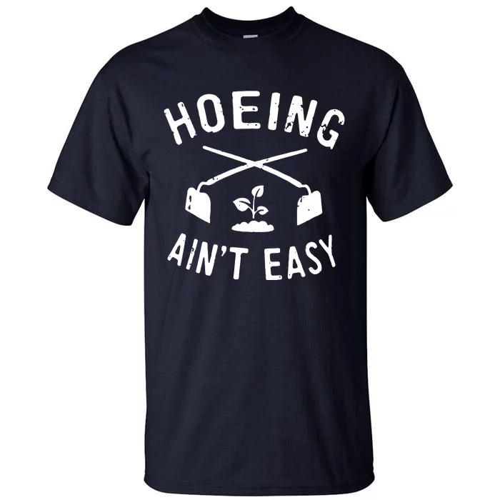 Gardening Women Garden Hoeing Aint Easy Tall T-Shirt