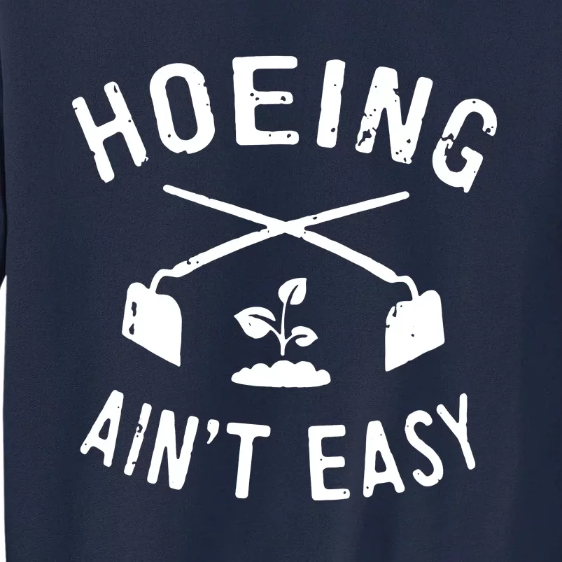 Gardening Women Garden Hoeing Aint Easy Tall Sweatshirt