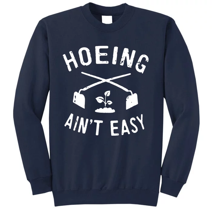 Gardening Women Garden Hoeing Aint Easy Tall Sweatshirt