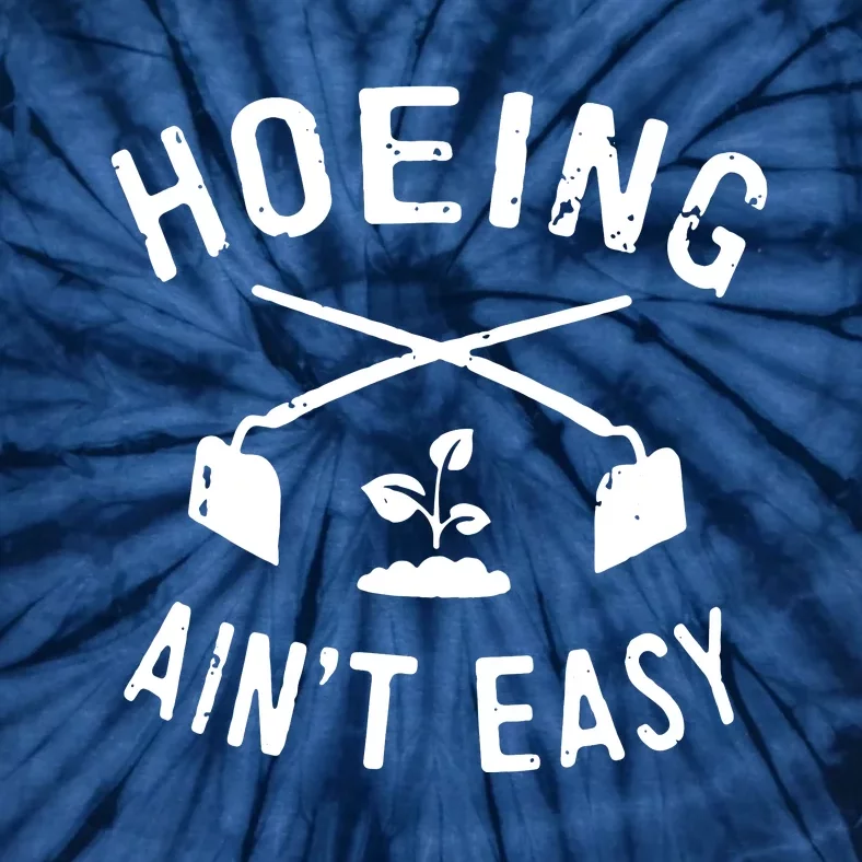 Gardening Women Garden Hoeing Aint Easy Tie-Dye T-Shirt