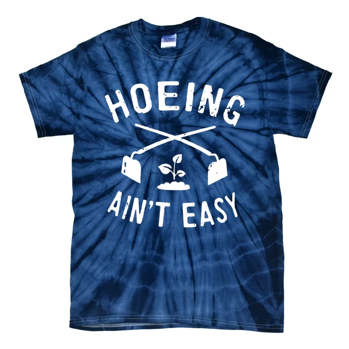 Gardening Women Garden Hoeing Aint Easy Tie-Dye T-Shirt