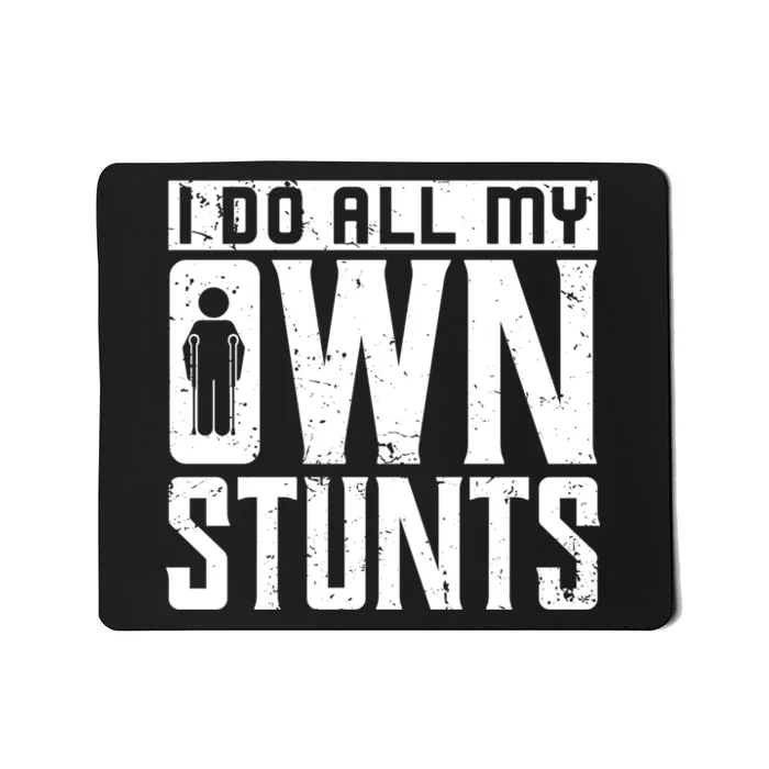 Get Well Gifts Funny Injury Leg I Do All My Own Stunts Gift Mousepad