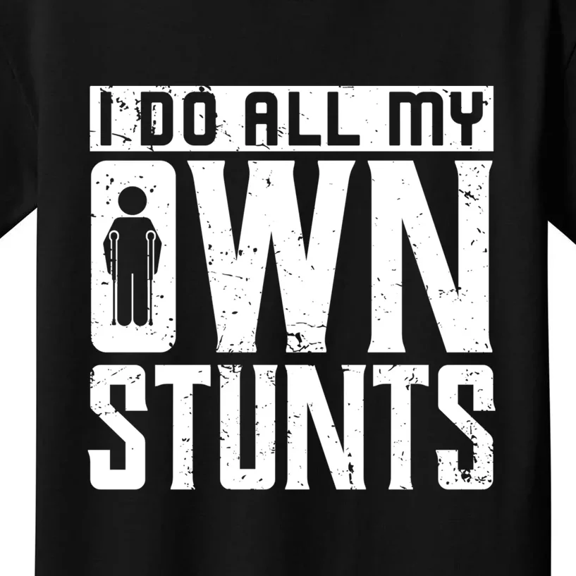 Get Well Gifts Funny Injury Leg I Do All My Own Stunts Gift Kids T-Shirt