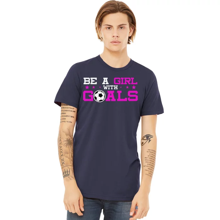 Girl With Goals Soccer  Soccer Funny Premium T-Shirt