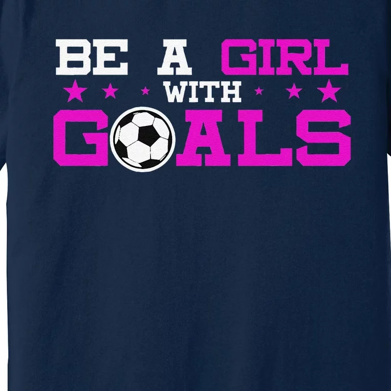 Girl With Goals Soccer  Soccer Funny Premium T-Shirt