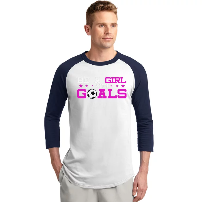 Girl With Goals Soccer  Soccer Funny Baseball Sleeve Shirt