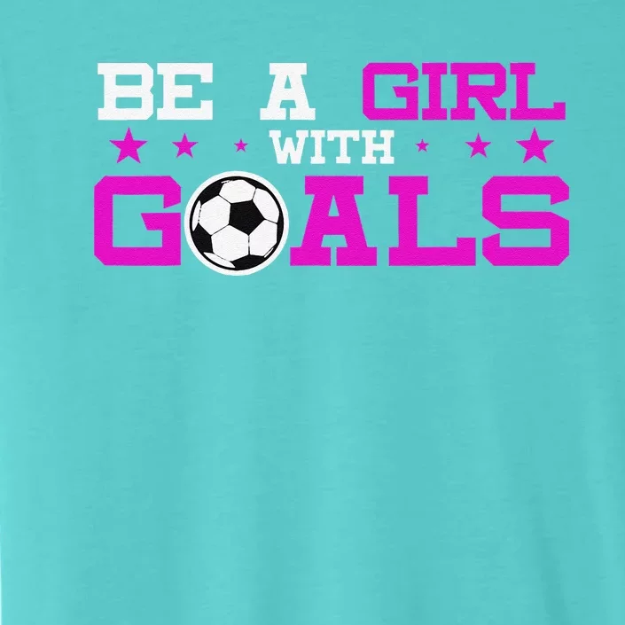 Girl With Goals Soccer  Soccer Funny ChromaSoft Performance T-Shirt