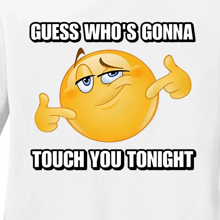 Guess Who’S Gonna Touch You Tonight Ladies Long Sleeve Shirt