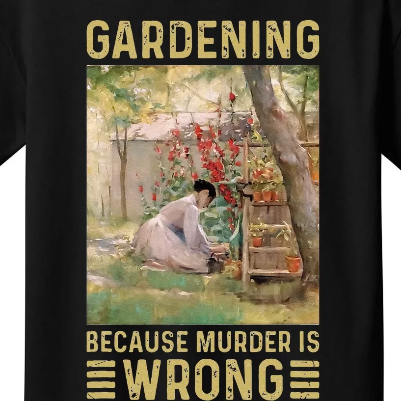 Gardener Women Gardening Because Murder Is Wrong Kids T-Shirt