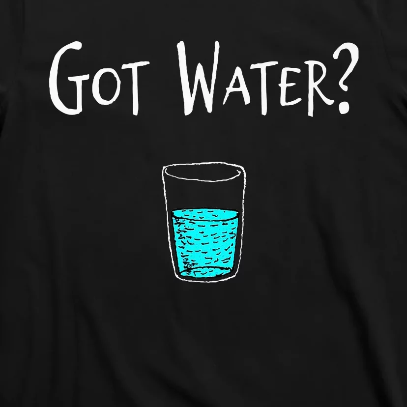 Got Water T-Shirt