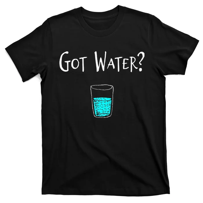 Got Water T-Shirt