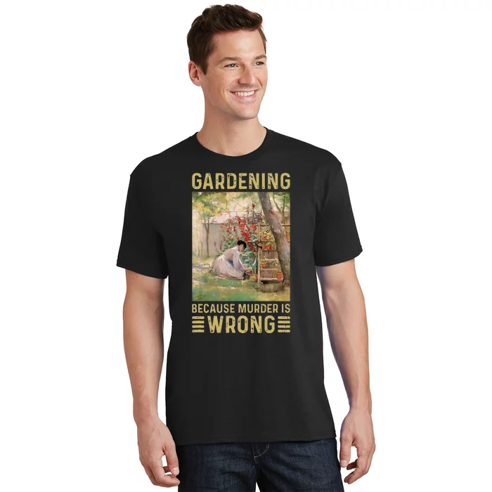 Gardener Women Gardening Because Murder Is Wrong T-Shirt