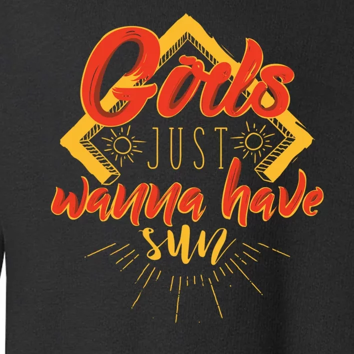 Gods Wanna Have Sun Toddler Sweatshirt