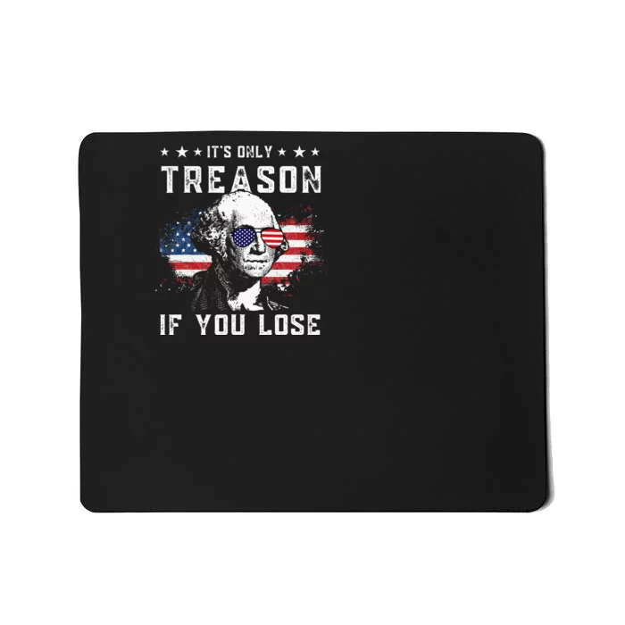 George Washington Its Only Treason If You Lose 4th Of July Mousepad