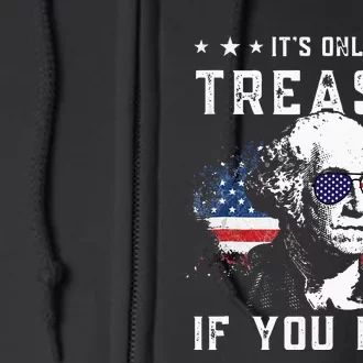 George Washington Its Only Treason If You Lose 4th Of July Full Zip Hoodie