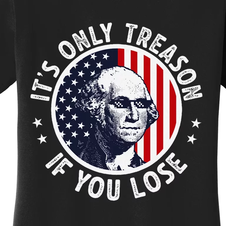 George Washington ItS Only Treason If You Lose Women's T-Shirt