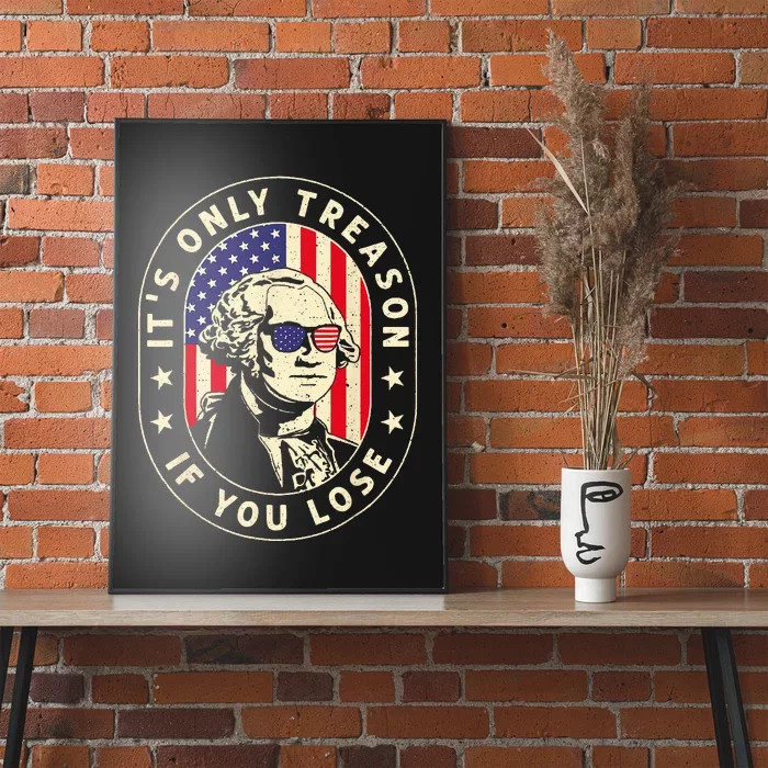 George Washington It's Only Treason If You Lose 4th Of July Poster