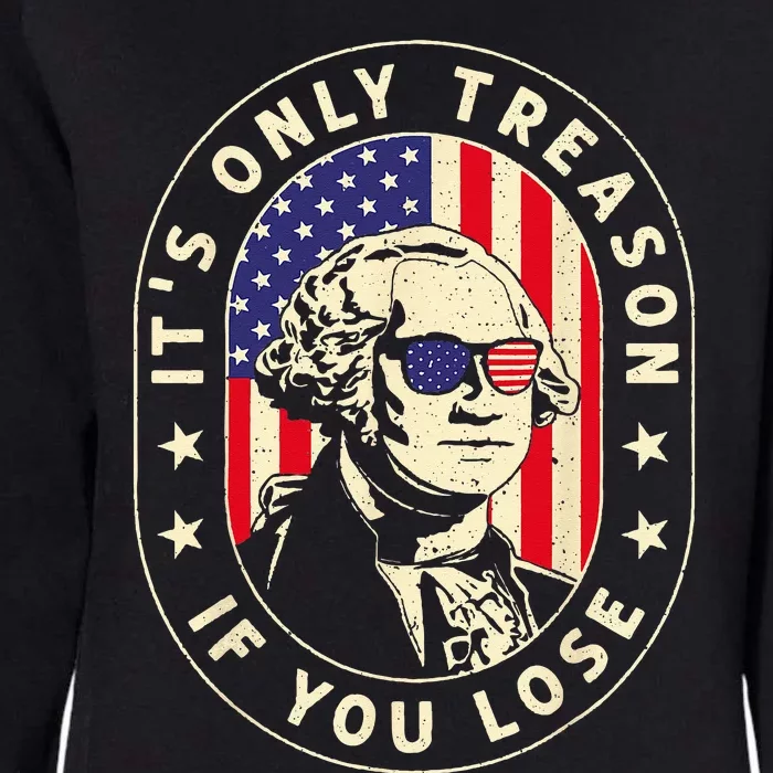 George Washington It's Only Treason If You Lose 4th Of July Womens California Wash Sweatshirt