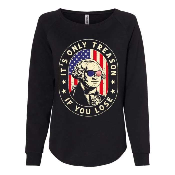 George Washington It's Only Treason If You Lose 4th Of July Womens California Wash Sweatshirt