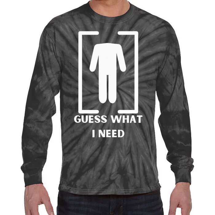 Guess What I Need Funny Tie-Dye Long Sleeve Shirt