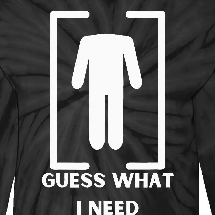 Guess What I Need Funny Tie-Dye Long Sleeve Shirt