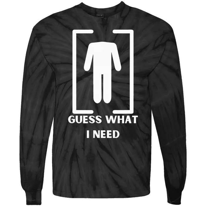 Guess What I Need Funny Tie-Dye Long Sleeve Shirt