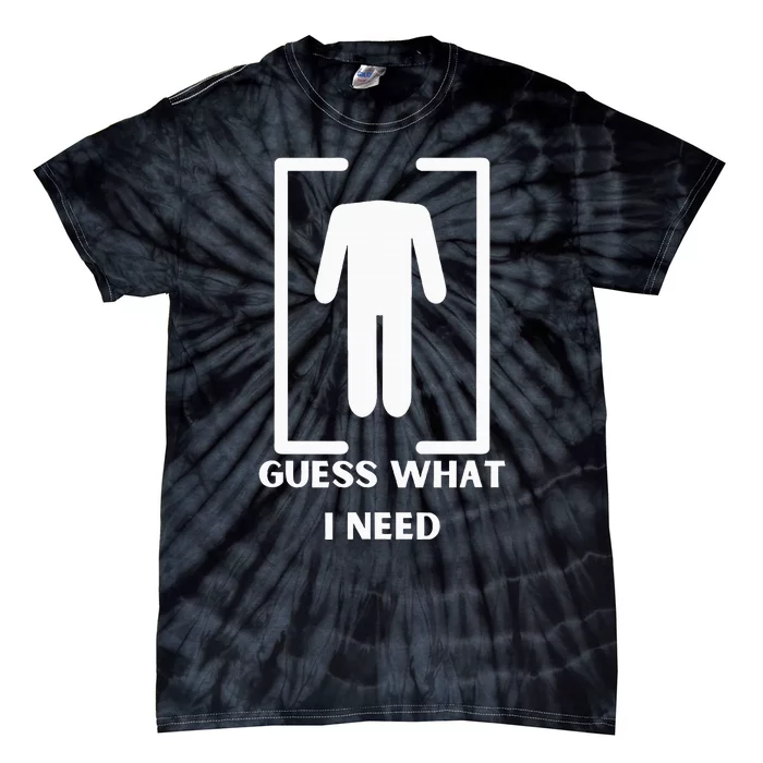 Guess What I Need Funny Tie-Dye T-Shirt