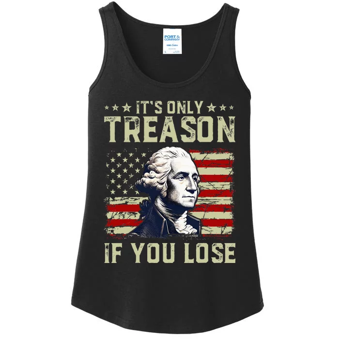 George Washington ItS Only Treason If You Lose 4th Of July Ladies Essential Tank