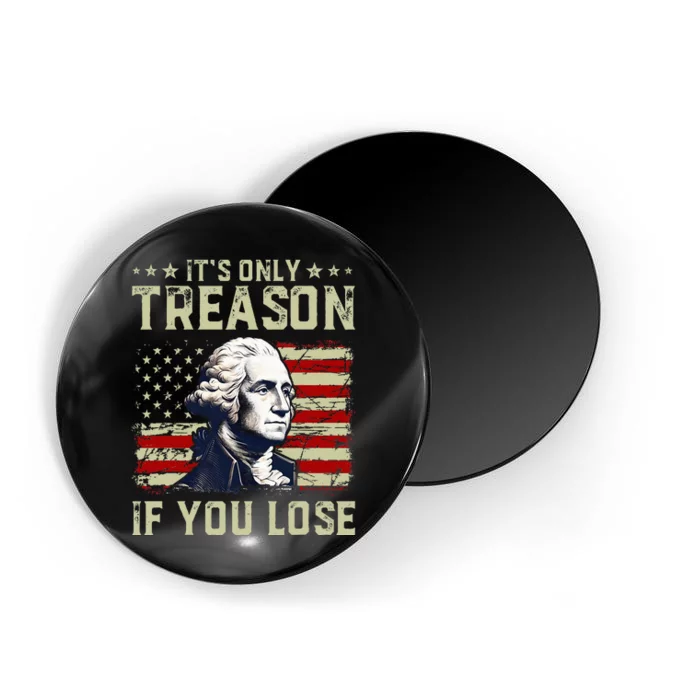 George Washington ItS Only Treason If You Lose 4th Of July Magnet