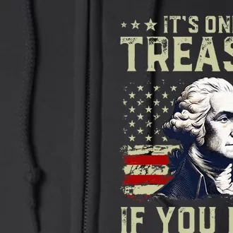 George Washington ItS Only Treason If You Lose 4th Of July Full Zip Hoodie