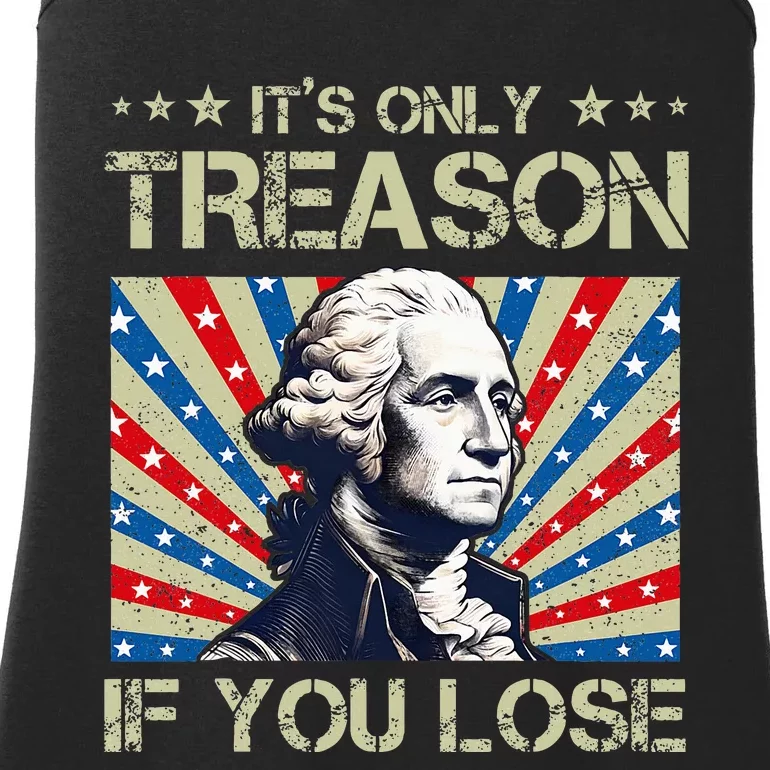 George Washington ItS Only Treason If You Lose 4th Of July Ladies Essential Tank