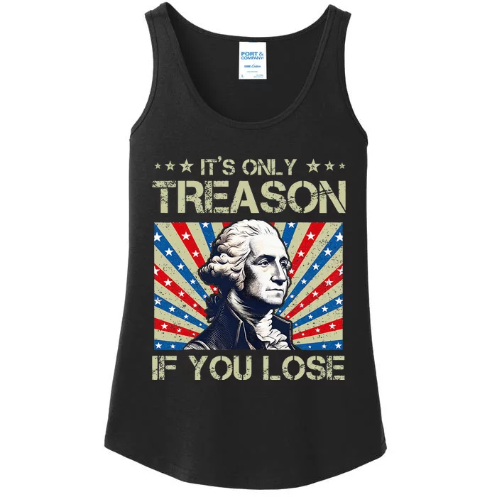 George Washington ItS Only Treason If You Lose 4th Of July Ladies Essential Tank