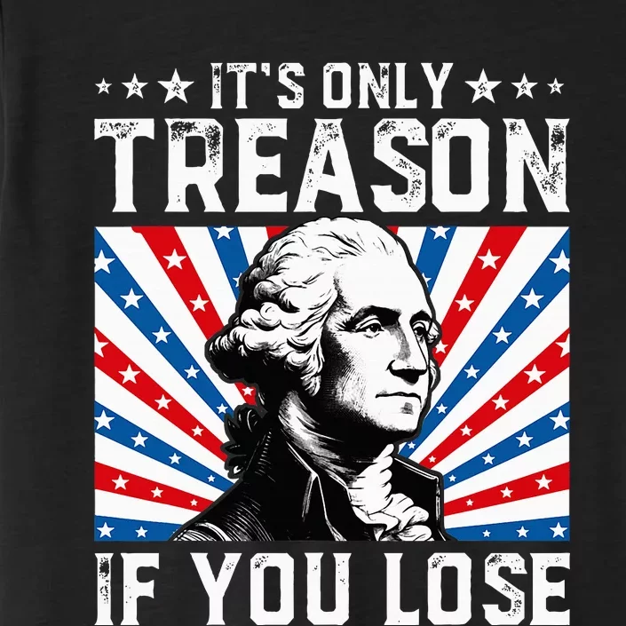 George Washington ItS Only Treason If You Lose 4th Of July ChromaSoft Performance T-Shirt