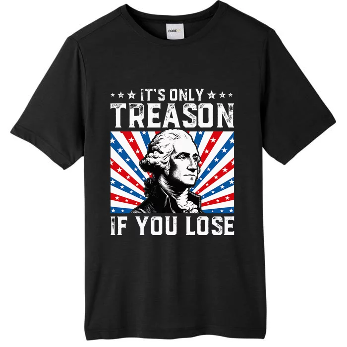 George Washington ItS Only Treason If You Lose 4th Of July ChromaSoft Performance T-Shirt