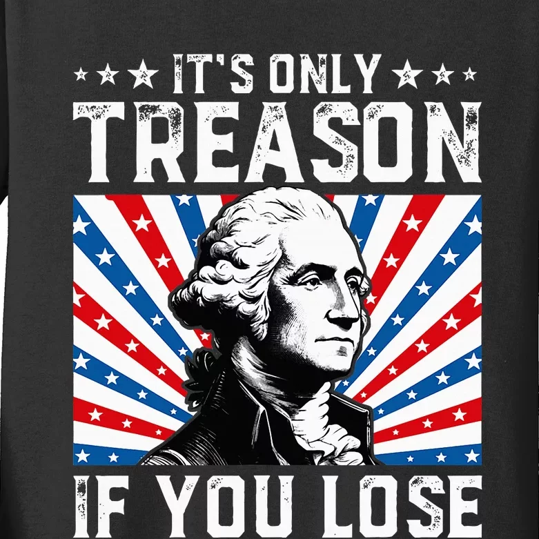 George Washington ItS Only Treason If You Lose 4th Of July Kids Long Sleeve Shirt