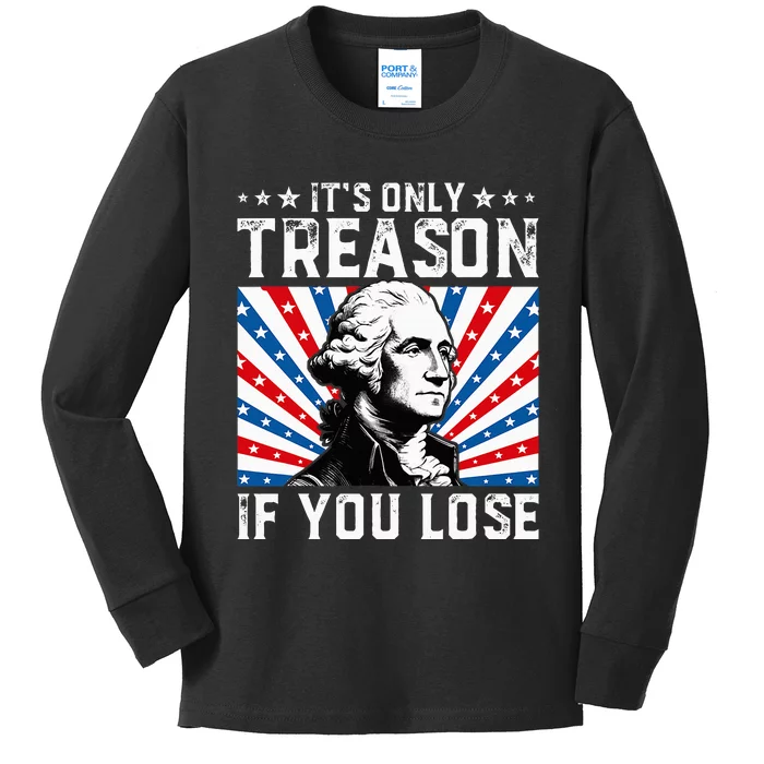 George Washington ItS Only Treason If You Lose 4th Of July Kids Long Sleeve Shirt