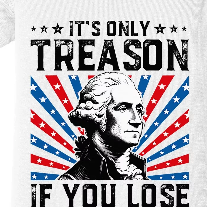 George Washington ItS Only Treason If You Lose 4th Of July Baby Bodysuit