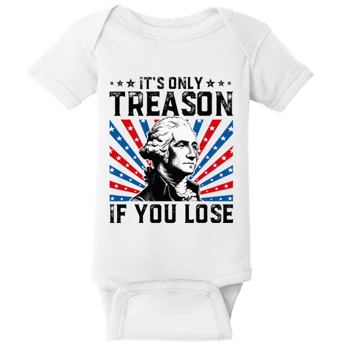 George Washington ItS Only Treason If You Lose 4th Of July Baby Bodysuit