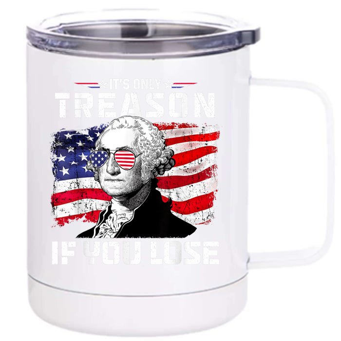 George Washington Its Only Treason If You Lose 4th Of July Front & Back 12oz Stainless Steel Tumbler Cup