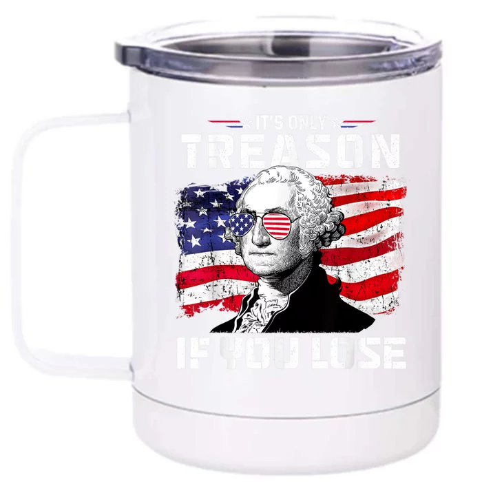 George Washington Its Only Treason If You Lose 4th Of July Front & Back 12oz Stainless Steel Tumbler Cup